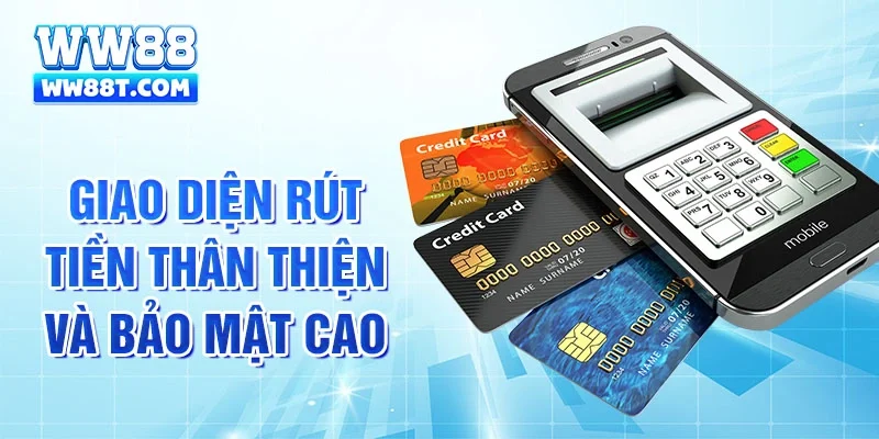 Giao diện rút tiền thân thiện và bảo mật cao