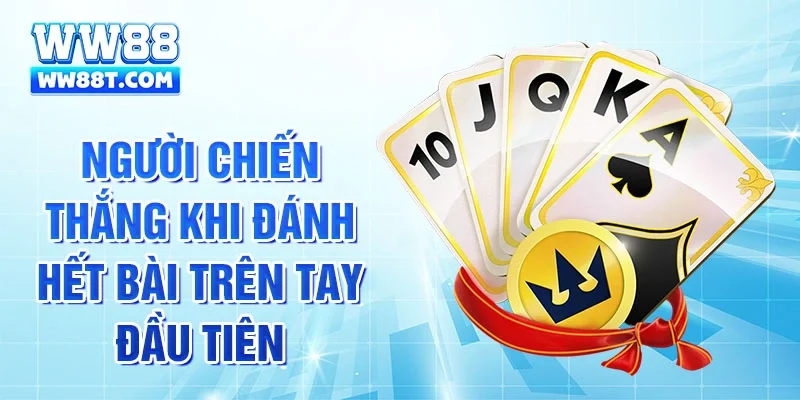 Người chiến thắng khi đánh hết bài trên tay đầu tiên