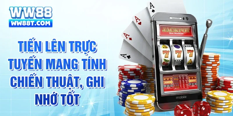 Tiến lên trực tuyến mang tính chiến thuật, ghi nhớ tốt