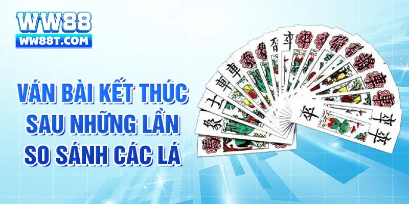 Ván bài kết thúc sau những lần so sánh các lá